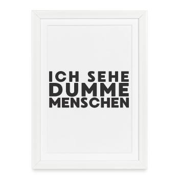 Ich sehe dumme Menschen - Gerahmtes Poster (27 × 37 cm) - Weiß - Vorne