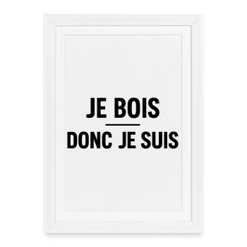Je Bois Donc Je Suis Humour Apéro - Affiche encadrée (27 × 37 cm) - blanc - Devant