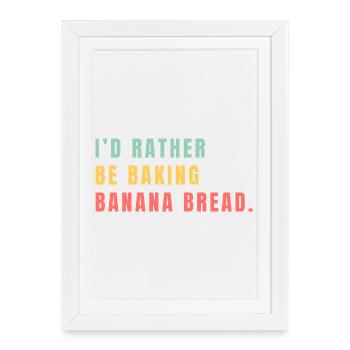 I'd rather be baking banana bread - Framed poster (27 × 37 cm) - white - Front