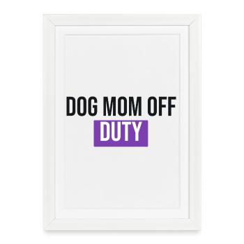 Dog Mom Off Duty - Dog Gift - Framed poster (27 × 37 cm) - white - Front
