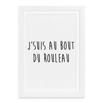 J'Suis Au Bout du Rouleau / TPMP / Humour / Drôle - Affiche encadrée (27 × 37 cm) - blanc - Devant