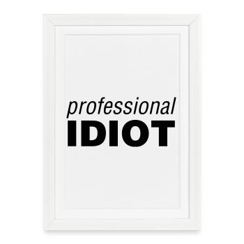 Professional Idiot - Framed poster (27 × 37 cm) - white - Front