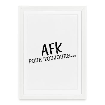 AFK Pour Toujours - Cadeau Gamer pour Geeks - Affiche encadrée (27 × 37 cm) - blanc - Devant
