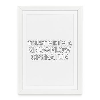 Opérateur de chasse-neige Trust Me Conducteur de chasse-neige - Affiche encadrée (27 × 37 cm) - blanc - Devant