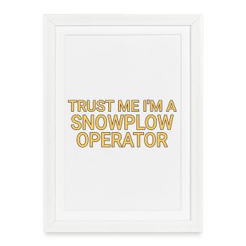 Opérateur de chasse-neige Trust Me Conducteur de chasse-neige - Affiche encadrée (27 × 37 cm) - blanc - Devant