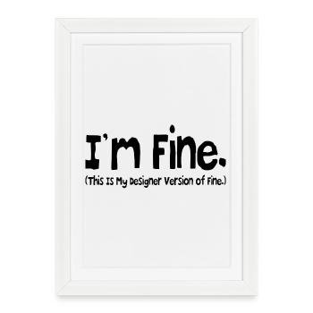 i'm fine ( this is my designer version of fine.) - Framed poster (27 × 37 cm) - white - Front