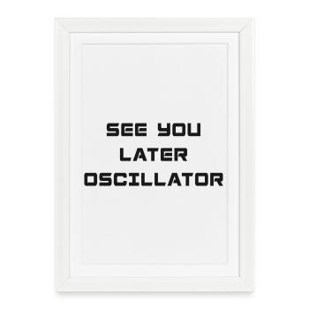 SEE YOU LATER OSCILLATOR - Framed poster (27 × 37 cm) - white - Front