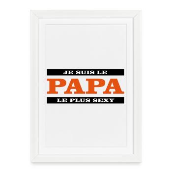 Je suis le papa le plus sexy - Affiche encadrée (27 × 37 cm) - blanc - Devant