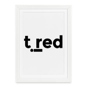 Tired - Framed poster (27 × 37 cm) - white - Front