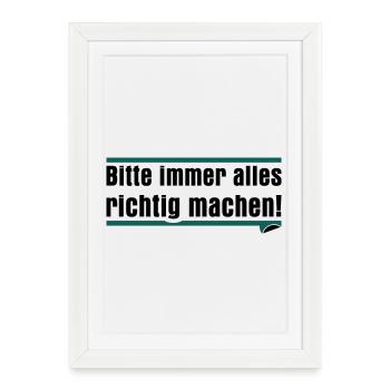Bitte immer alles richtig machen - Gerahmtes Poster (27 × 37 cm) - Weiß - Vorne