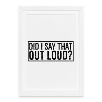 did I say that out loud - Framed poster (27 × 37 cm) - white - Front