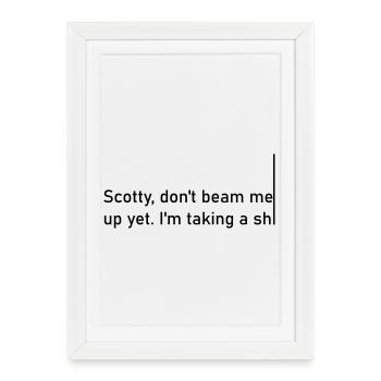 Scotty, ne me télécharge pas encore. Je prends un shiiiiiii - Affiche encadrée (27 × 37 cm) - blanc - Devant