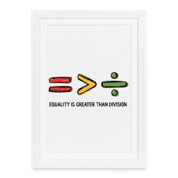 Equality is Greater Than Division Message - Framed poster (27 × 37 cm) - white - Front