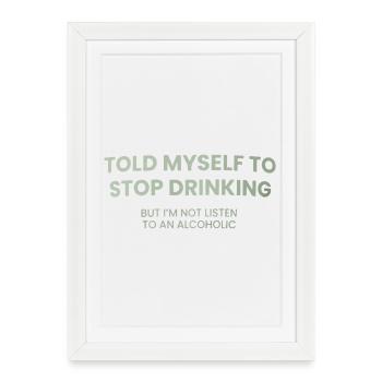 Arrêtez de boire – Vous écoutez - Affiche encadrée (27 × 37 cm) - blanc - Devant
