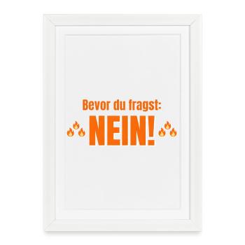 Bevor du fragst Nein ! - Gerahmtes Poster (27 × 37 cm) - Weiß - Vorne