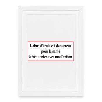 L'abus d'école est dangereux pour la santé - Affiche encadrée (27 × 37 cm) - blanc - Devant