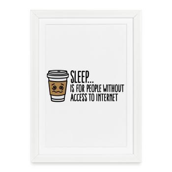 Sleep is for people without access to internet - Framed poster (27 × 37 cm) - white - Front