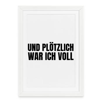 Und plötzlich war ich voll - Gerahmtes Poster (27 × 37 cm) - Weiß - Vorne