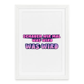 Schauen wir mal was wird - was wird - Gerahmtes Poster (27 × 37 cm) - Weiß - Vorne