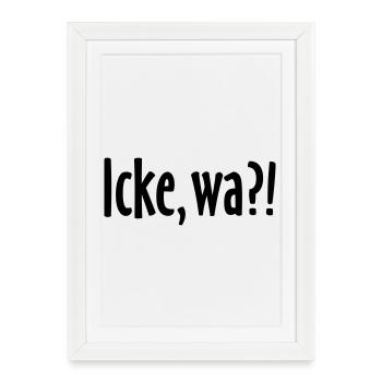 Icke, wa?! Berlin Spruch - Berliner Sprüche - Gerahmtes Poster (27 × 37 cm) - Weiß - Vorne