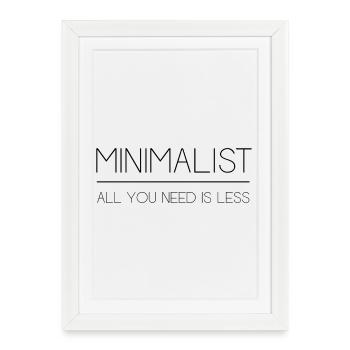 Minimaliste - Tout ce dont vous avez besoin est moins - Affiche encadrée (27 × 37 cm) - blanc - Devant