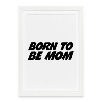 Born to be a mom - Framed poster (27 × 37 cm) - white - Front