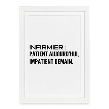 Infirmier : patient aujourd’hui, impatient demain - Affiche encadrée (27 × 37 cm) - blanc - Devant