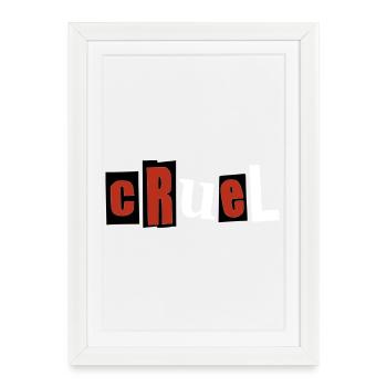 Cruel - Affiche encadrée (27 × 37 cm) - blanc - Devant