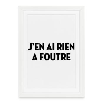 J'en ai rien à foutre / Humour / Drôle / Blague - Affiche encadrée (27 × 37 cm) - blanc - Devant