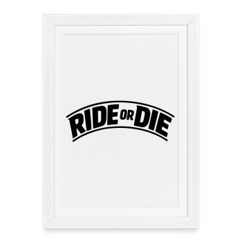 Ride or Die - Framed poster (27 × 37 cm) - white - Front