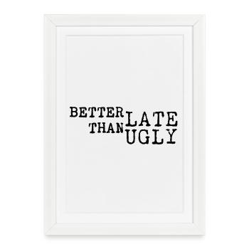 Mieux vaut tard que moche – Faute de frappe - Affiche encadrée (27 × 37 cm) - blanc - Devant