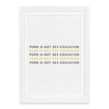 LE PORNO N’EST PAS DE L’ÉDUCATION - Affiche encadrée (27 × 37 cm) - blanc - Devant
