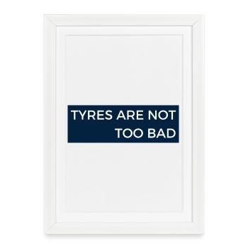 Tyres are not too bad - Motor Sport Radio Message - Framed poster (27 × 37 cm) - white - Front