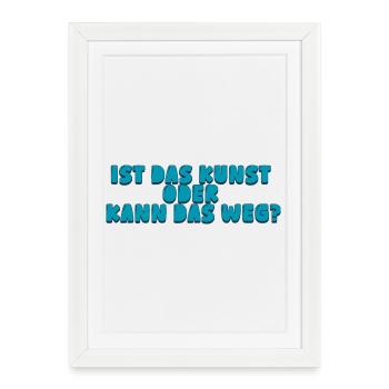 ist das Kunst oder kann das weg? - Gerahmtes Poster (27 × 37 cm) - Weiß - Vorne