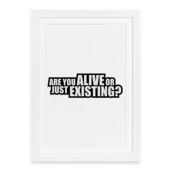 Are You Alive Or Just Existing Thoughtful Saying - Framed poster (27 × 37 cm) - white - Front
