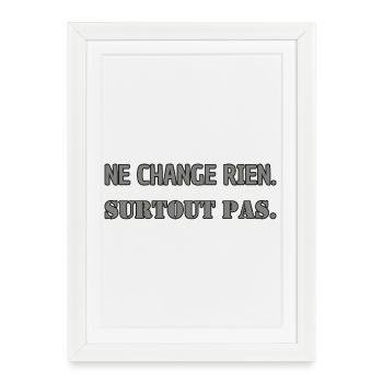 Ne change rien. Surtout pas. - Affiche encadrée (27 × 37 cm) - blanc - Devant
