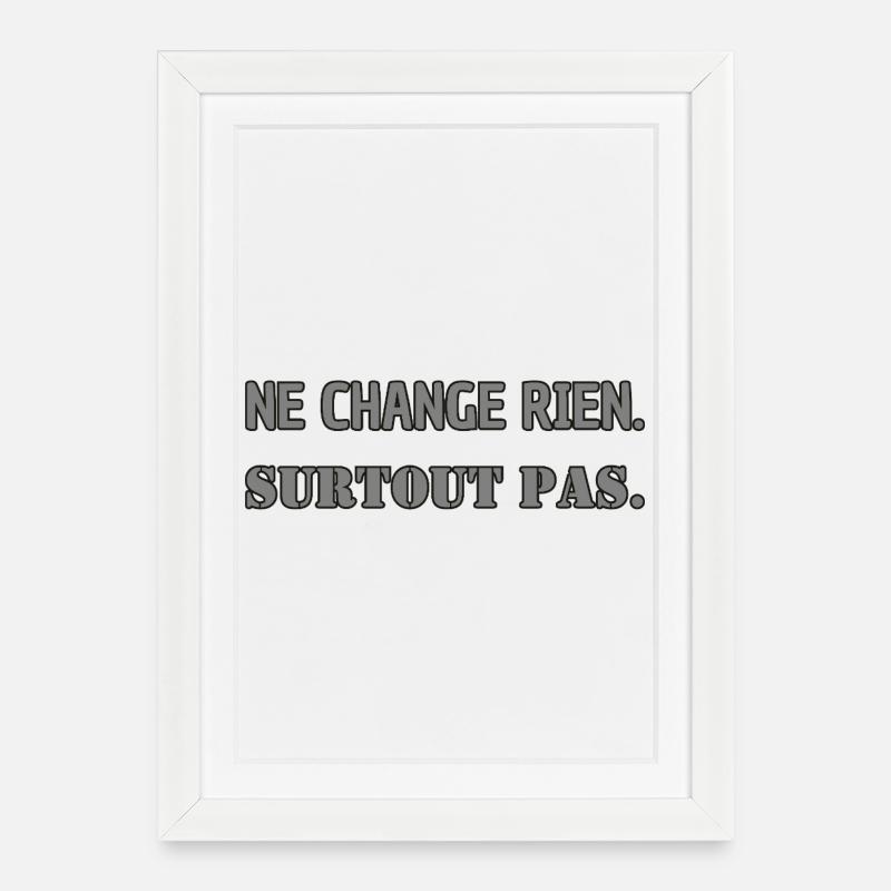 Ne change rien. Surtout pas. - Affiche encadrée (27 × 37 cm) - blanc