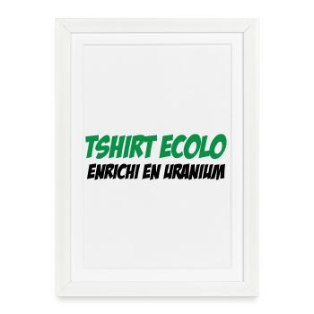 Ecolo Enrichi Uranium Humour Noir - Affiche encadrée (27 × 37 cm) - blanc - Devant