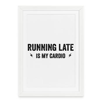 running late is my cardio - Affiche encadrée (27 × 37 cm) - blanc - Devant