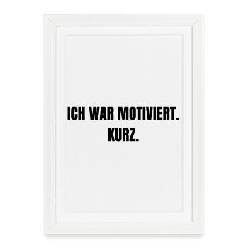 J’étais motivé. En résumé. - Affiche encadrée (27 × 37 cm) - blanc - Devant