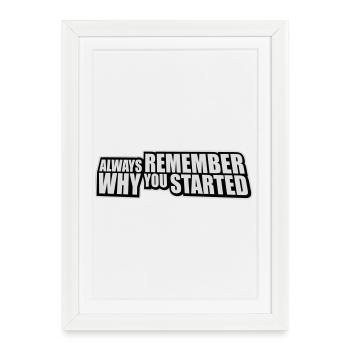 Souvenez-vous toujours pourquoi vous avez commencé à dire motivation - Affiche encadrée (27 × 37 cm) - blanc - Devant