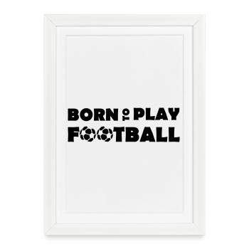 Born to play Football - Affiche encadrée (27 × 37 cm) - blanc - Devant