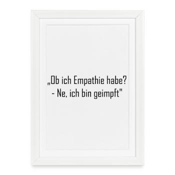 „Ob ich Empathie habe? - Ne, ich bin geimpft" - Gerahmtes Poster (27 × 37 cm) - Weiß - Vorne