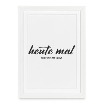 Heute mal nur Fuck-Off-Laune – Statement - Gerahmtes Poster (27 × 37 cm) - Weiß - Vorne