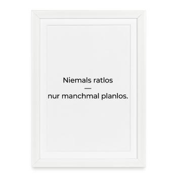 Niemals ratlos, nur planlos manchmal - Gerahmtes Poster (27 × 37 cm) - Weiß - Vorne