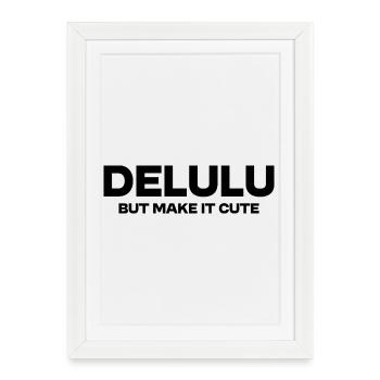 Delulu But Make It Cute – Lustiges Trend Statement - Gerahmtes Poster (27 × 37 cm) - Weiß - Vorne