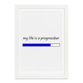 my life is a progressbar - Framed poster (27 × 37 cm) - white - Front