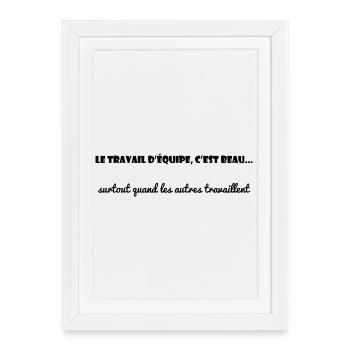 TRAVAIL. COLLEGUE. MESSAGE. CITATIONS. HUMOUR - Affiche encadrée (27 × 37 cm) - blanc - Devant