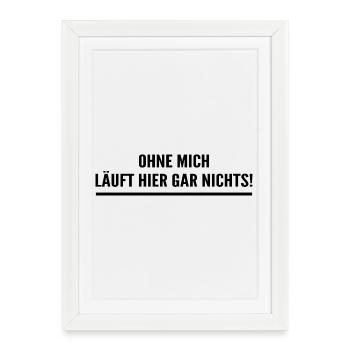 Sans moi, rien n’y fonctionne ici ! - Affiche encadrée (27 × 37 cm) - blanc - Devant