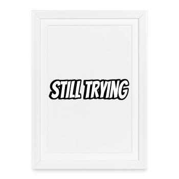 Still Trying Typography Tee - Framed poster (27 × 37 cm) - white - Front